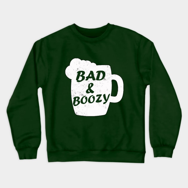 Bad and Boozy Shirt  funny St Patrick Day Drinking Crewneck Sweatshirt by fadi1994